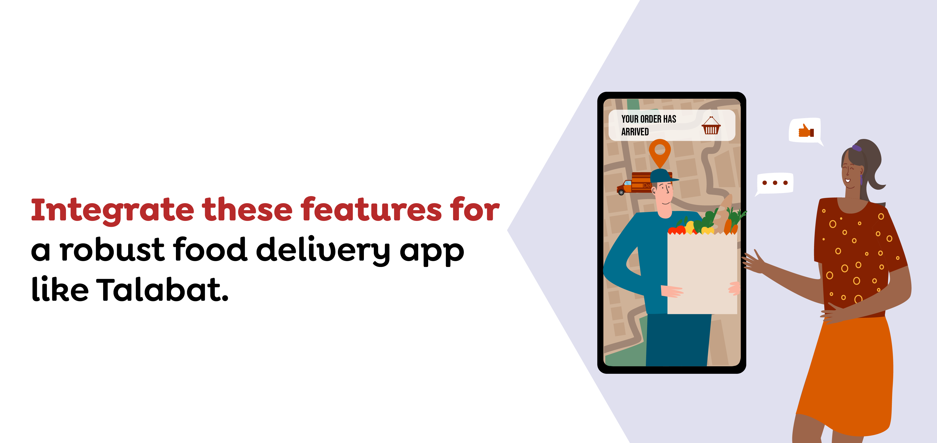 Integrate these features for a robust food delivery app like Talabat