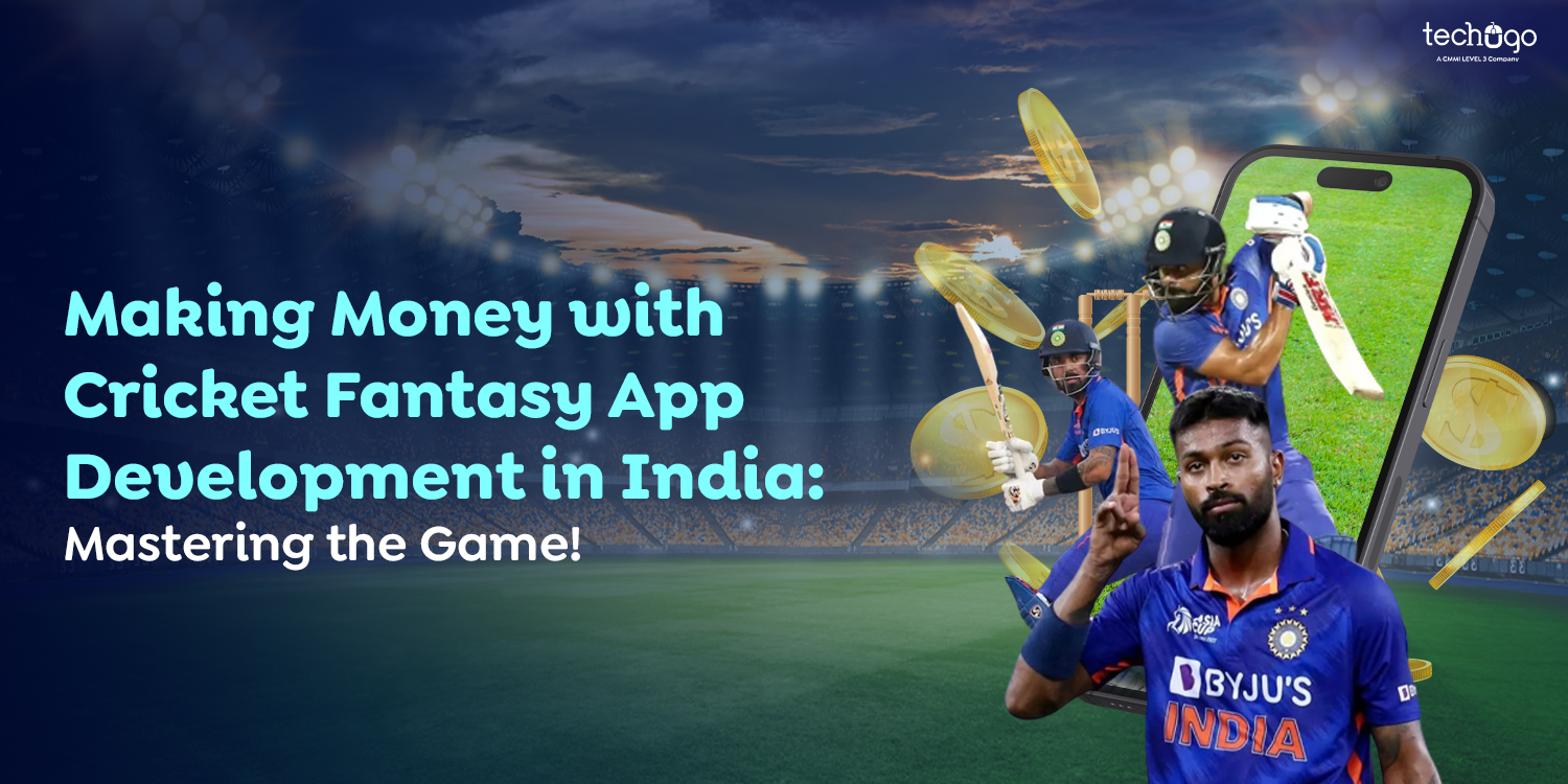 Making Money with Cricket Fantasy App Development in India: Mastering the Game!