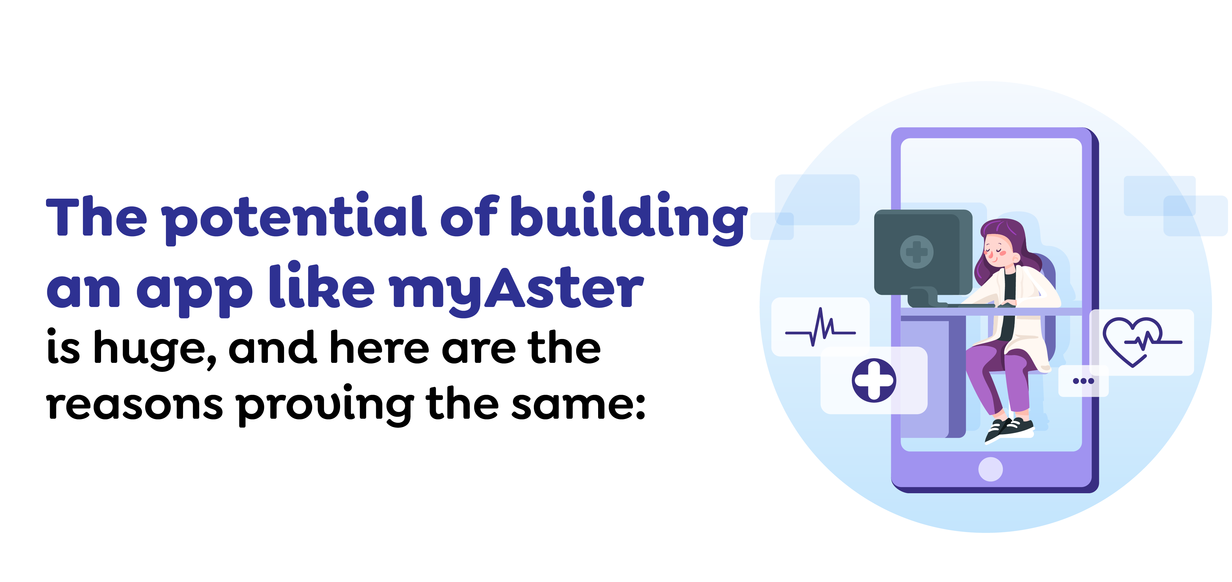 The potential of building an app like myAster is huge, and here are the reasons proving the same-