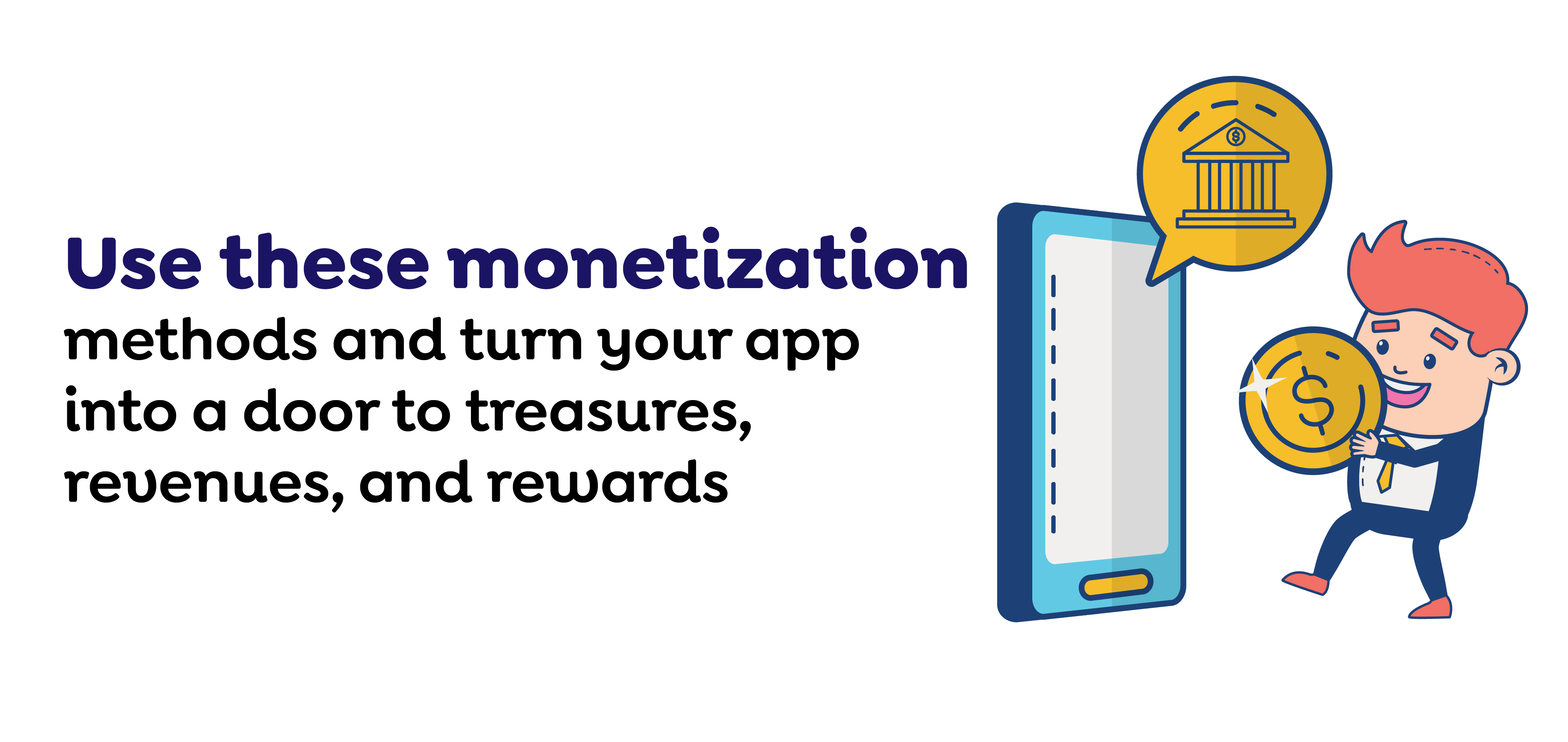 Use these monetization methods and turn your app into a door to treasures, revenues, and rewards