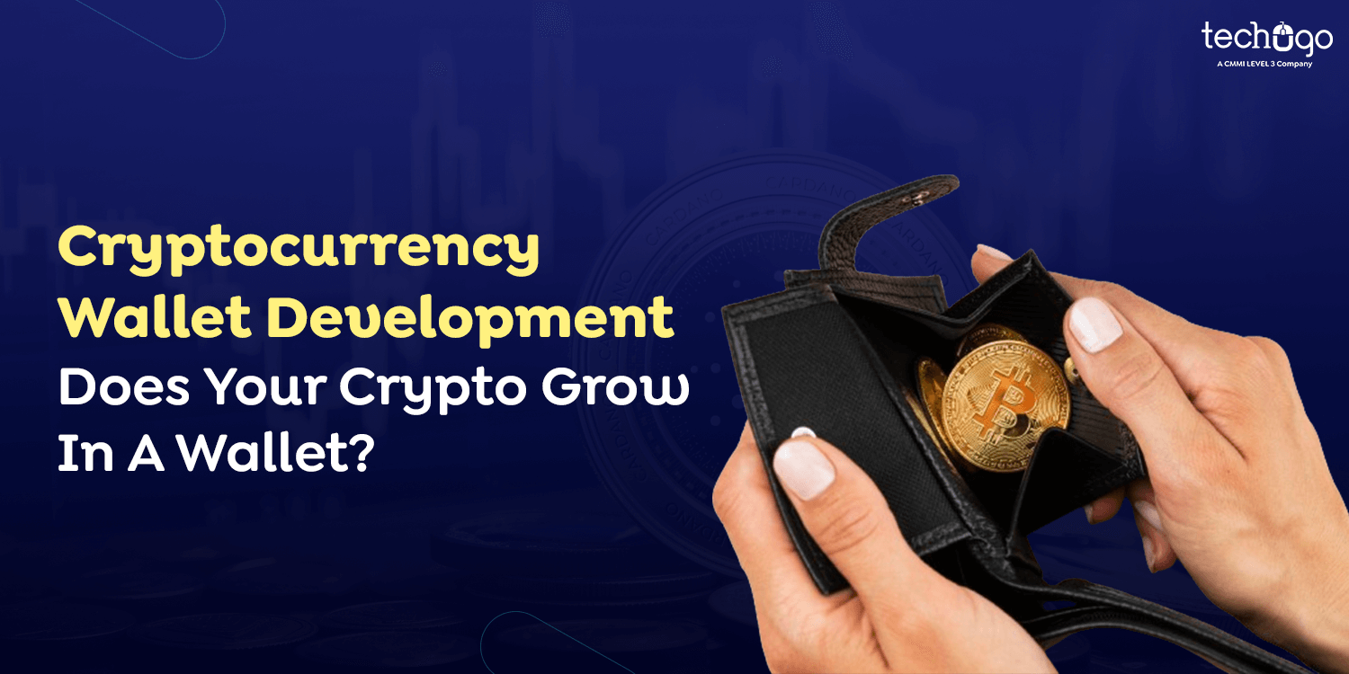 Cryptocurrency Wallet Development – Does Your Crypto Grow In A Wallet?
