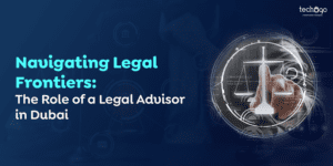 Navigating Legal Frontiers: The Role of a Legal Advisor in Dubai