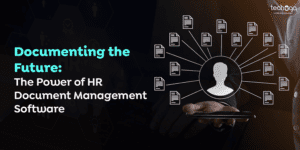 Documenting the Future: The Power of HR Document Management Software