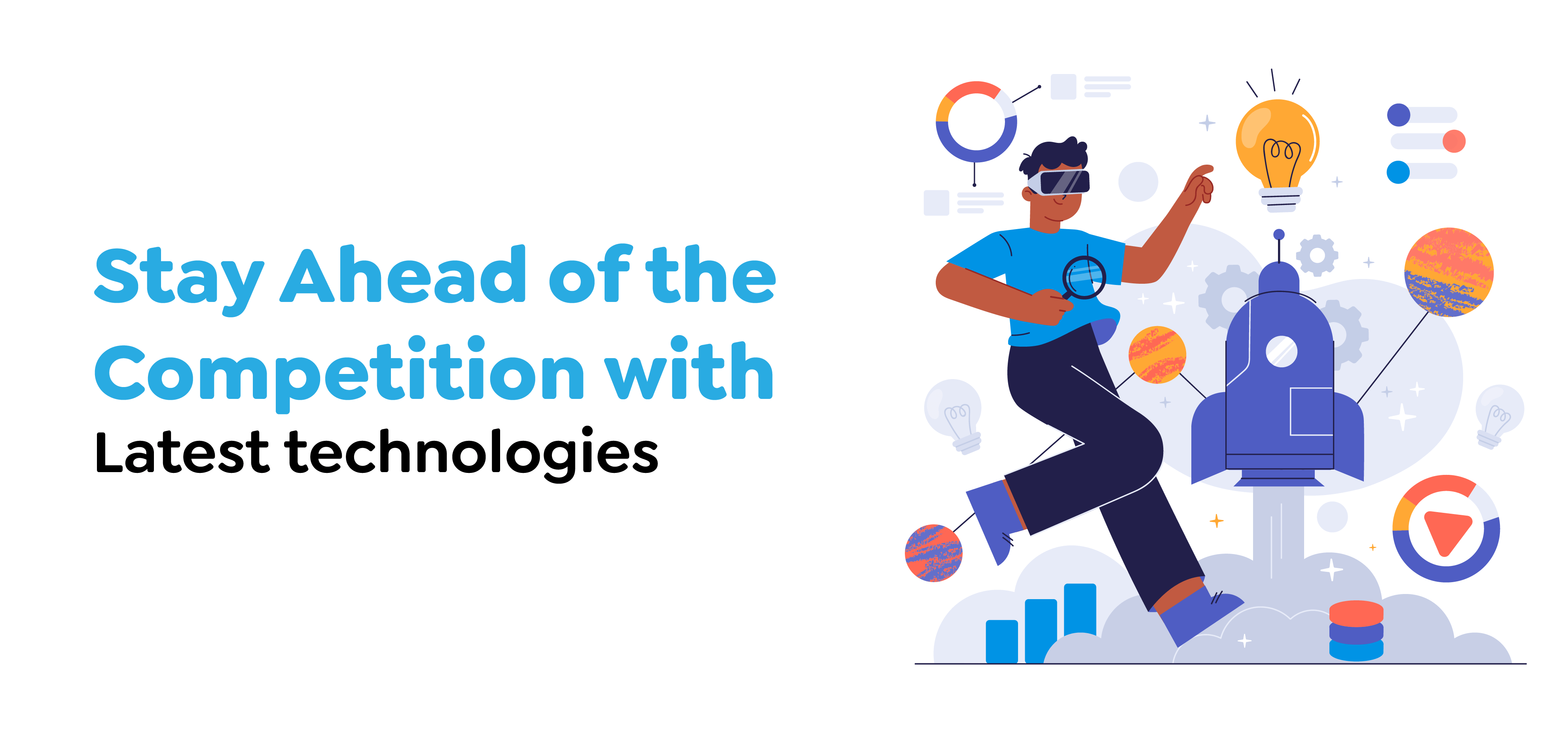 Stay Ahead of the Competition with Latest technologies