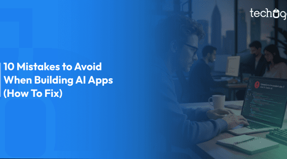 10 Mistakes to Avoid When Building AI Apps (How To Fix)