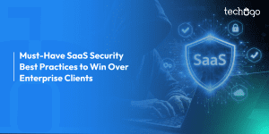 Must-Have SaaS Security Best Practices to Win Over Enterprise Clients