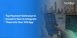 Top Payment Gateways in Kuwait & How to Integrate Them into Your iOS App
