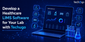 Develop a Healthcare LIMS Software for Your Lab with Techugo