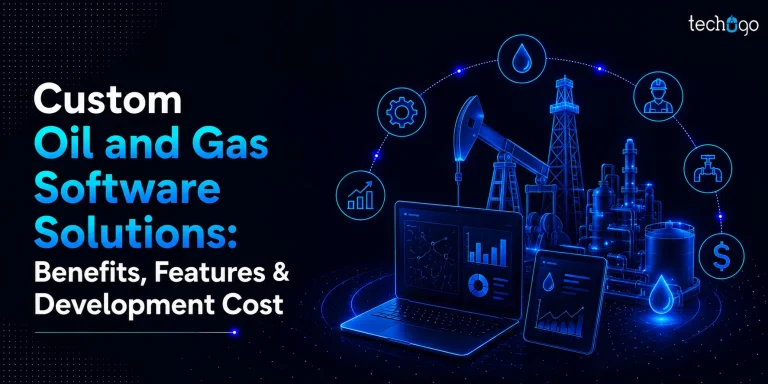 Custom Oil and Gas Software Solutions: Benefits, Features & Development Cost