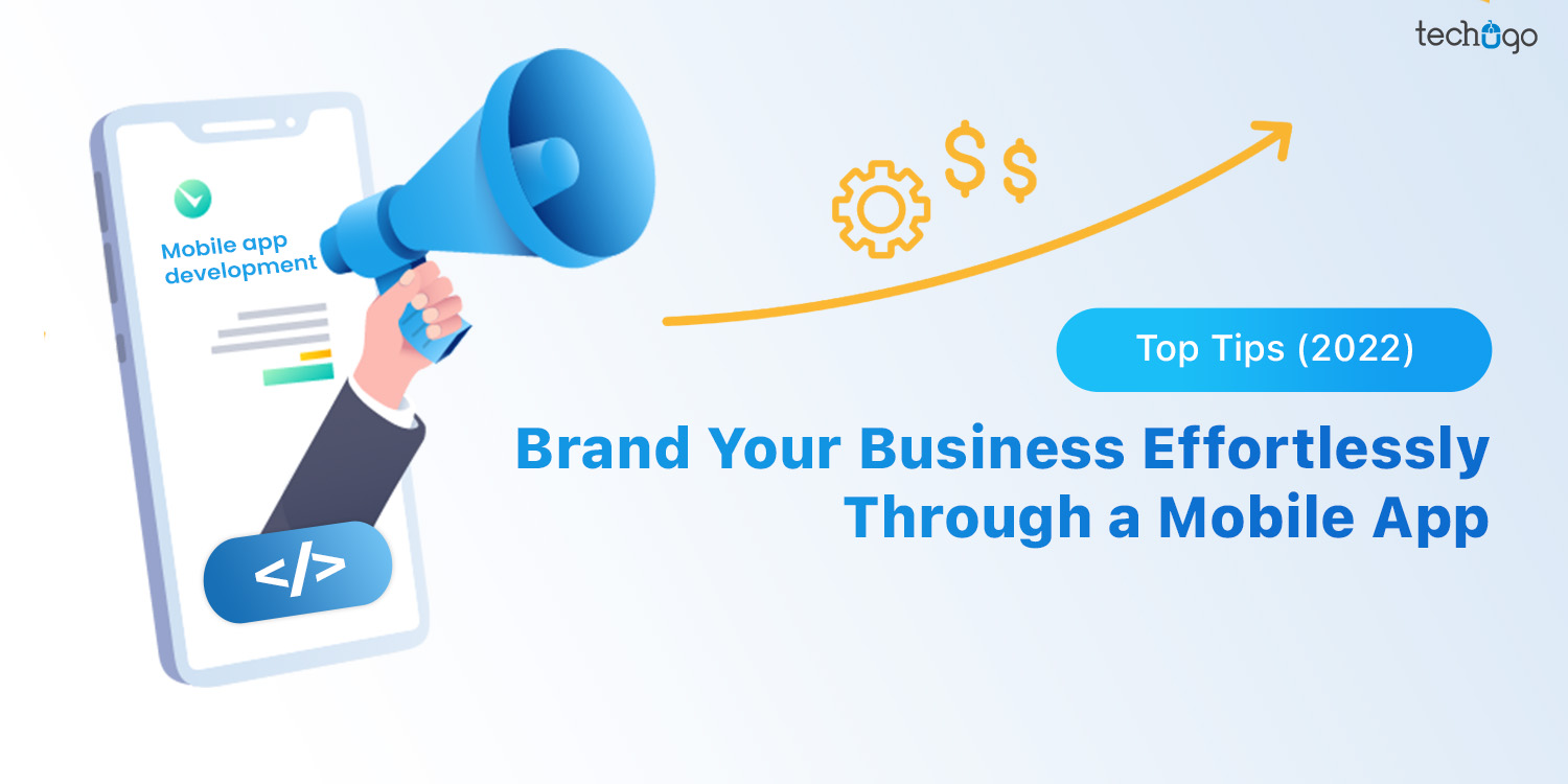 Brand Your Business Effortlessly Through a Mobile App: Top Tips [2022]