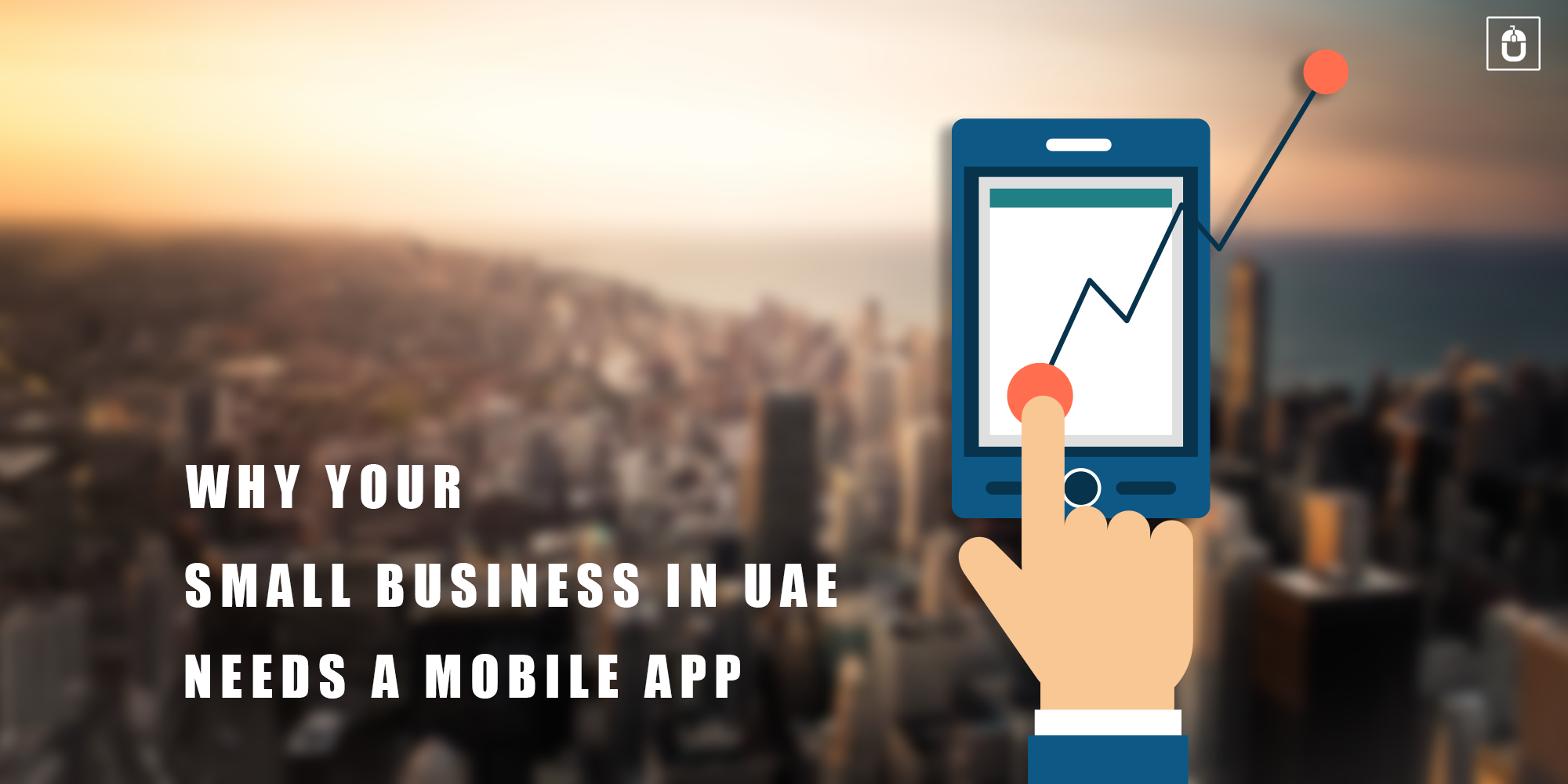WHY YOUR SMALL BUSINESS IN UAE NEEDS A MOBILE APP mobile app