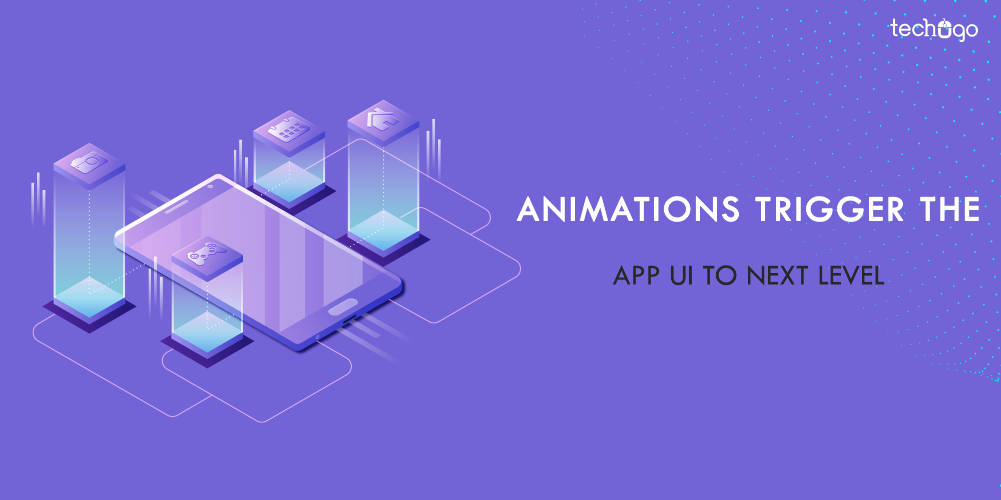 Animations Trigger The App UI To Next Level App UI