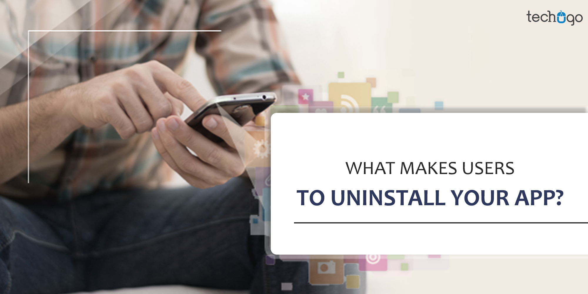What Makes Users To Uninstall Your App?