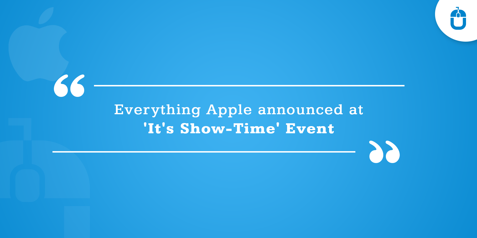 Everything Apple announced at ‘It’s Show-Time’ Event Apple Announced