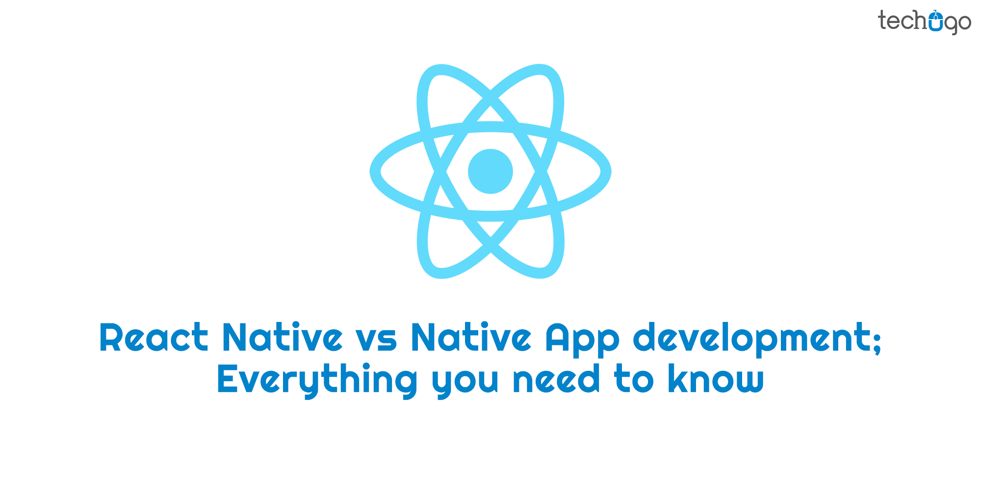React Native Vs Native App Development; Everything You Need To Know
