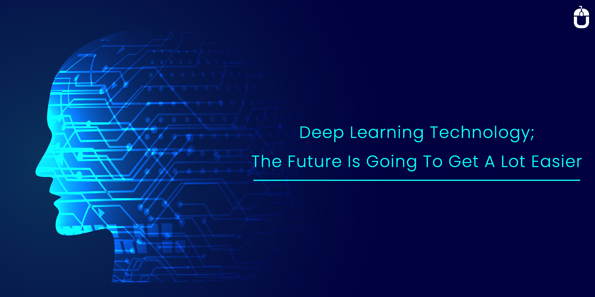 Deep Learning Technology; The Future Is Going To Get A Lot Easier Deep Learning Technology