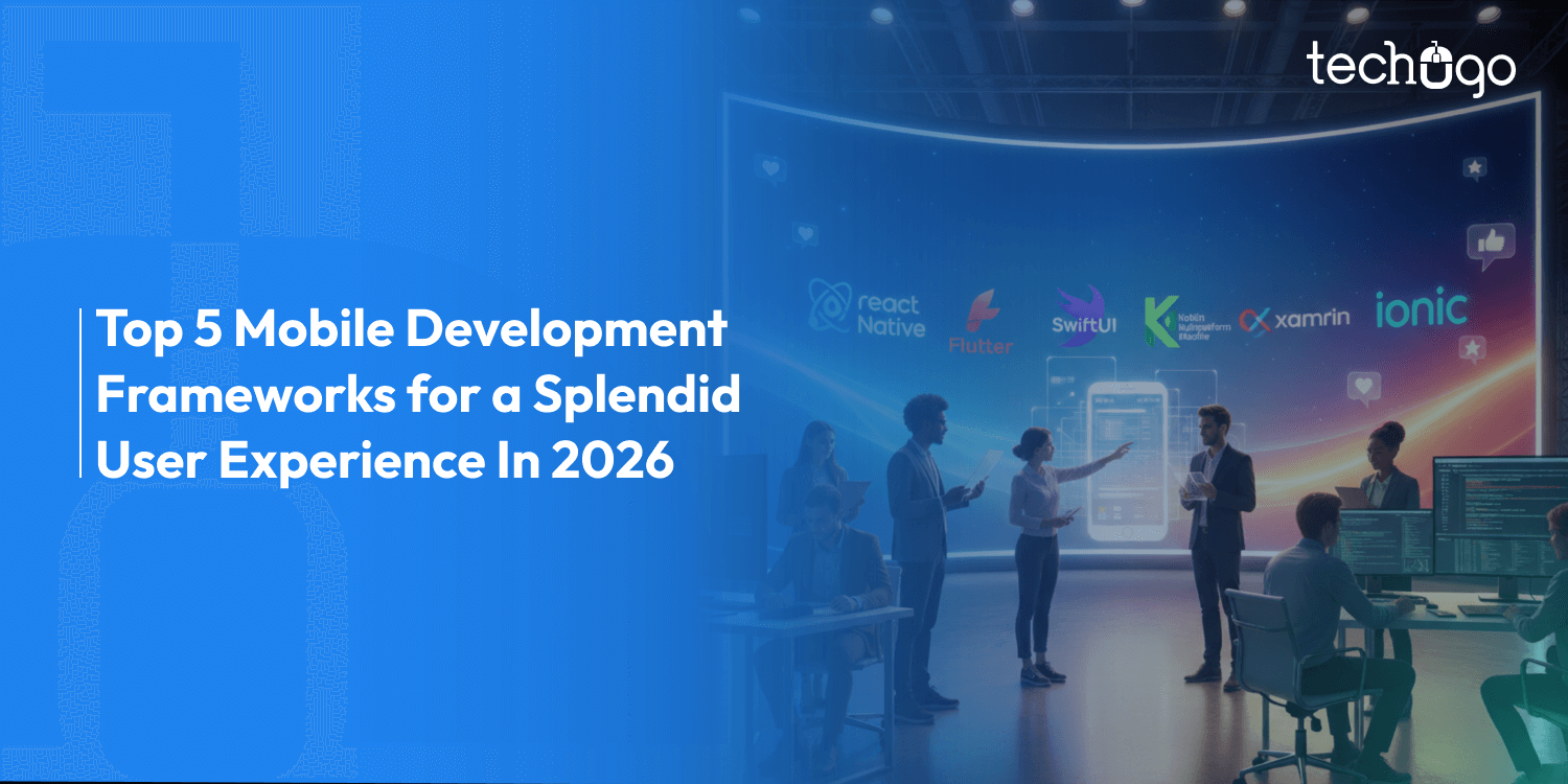 Top 5 Mobile Development Frameworks for a Splendid User Experience In 2026