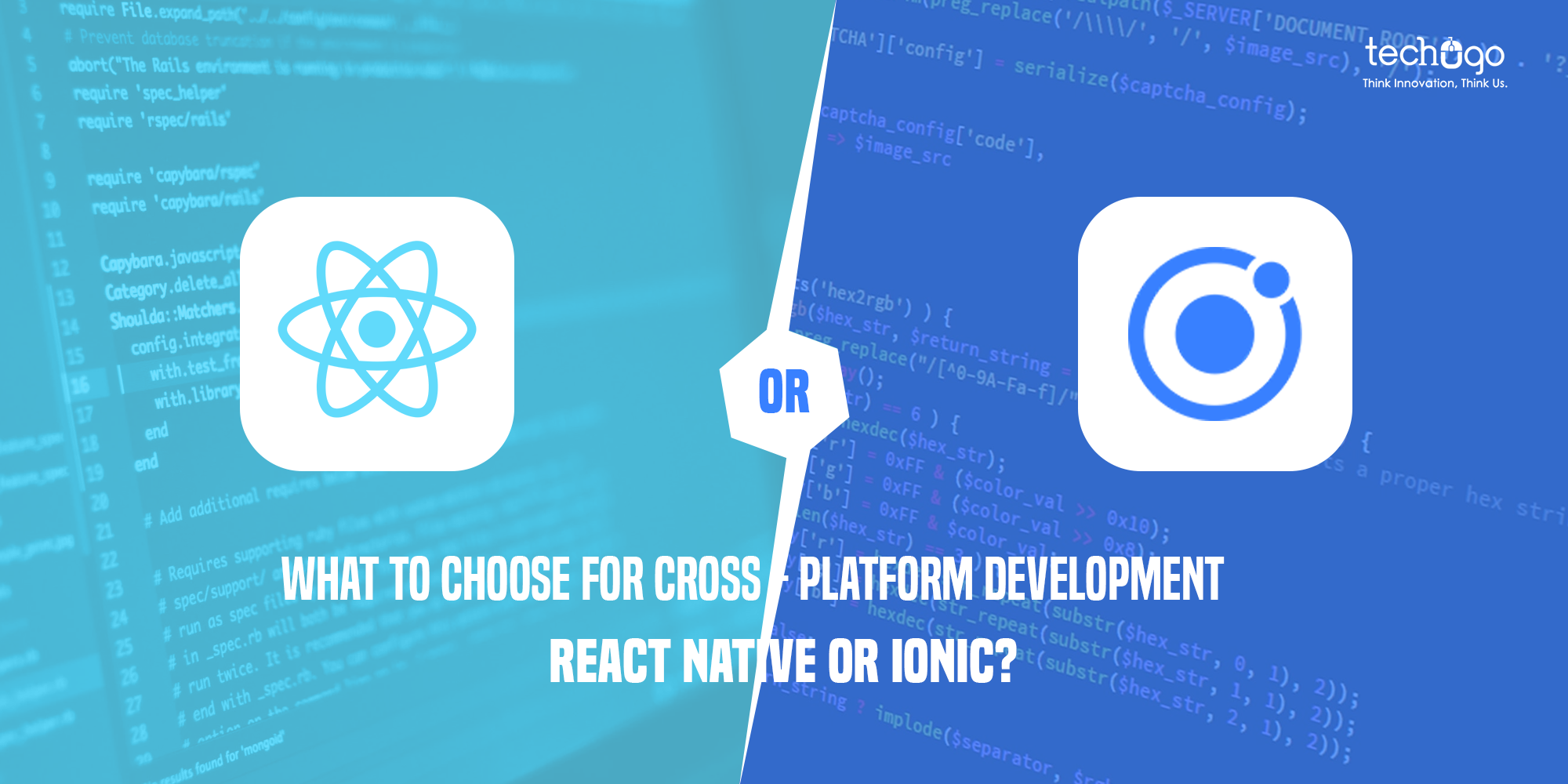 What To Choose For Cross-Platform Development; React Native Or Ionic? React Native Or Ionic