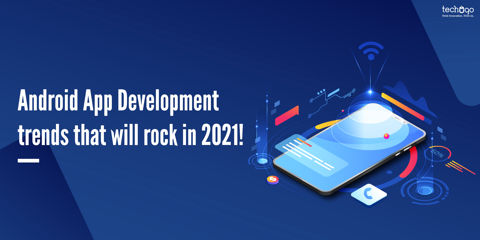 Android App Development Trends That Will Rock In 2021! Android App Development