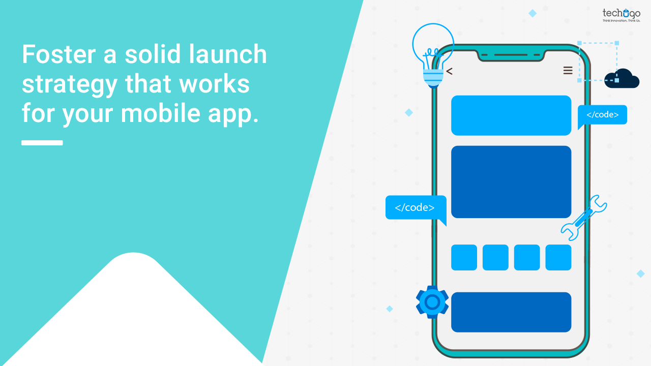 Foster a solid launch strategy that works for your mobile app.