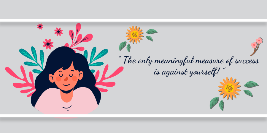 The only meaningful measure of success is against yourself