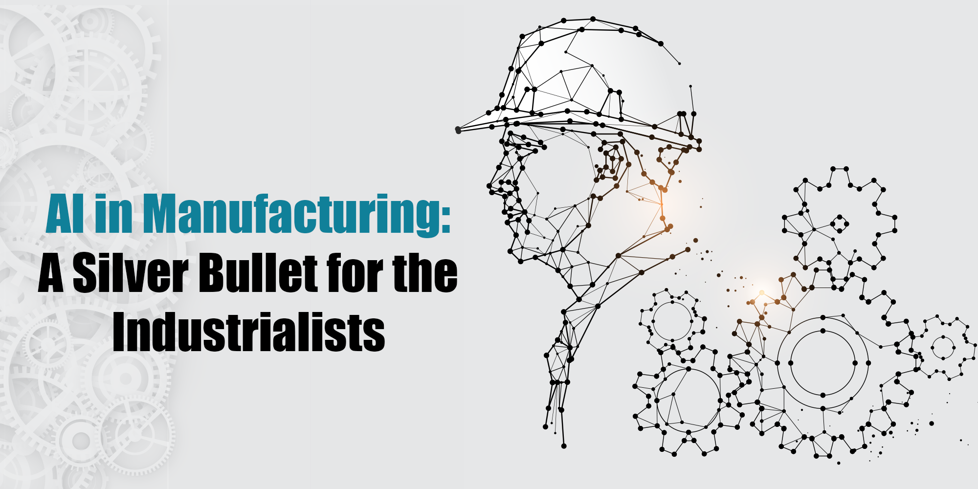 AI In Manufacturing: A Silver Bullet For The Industrialists