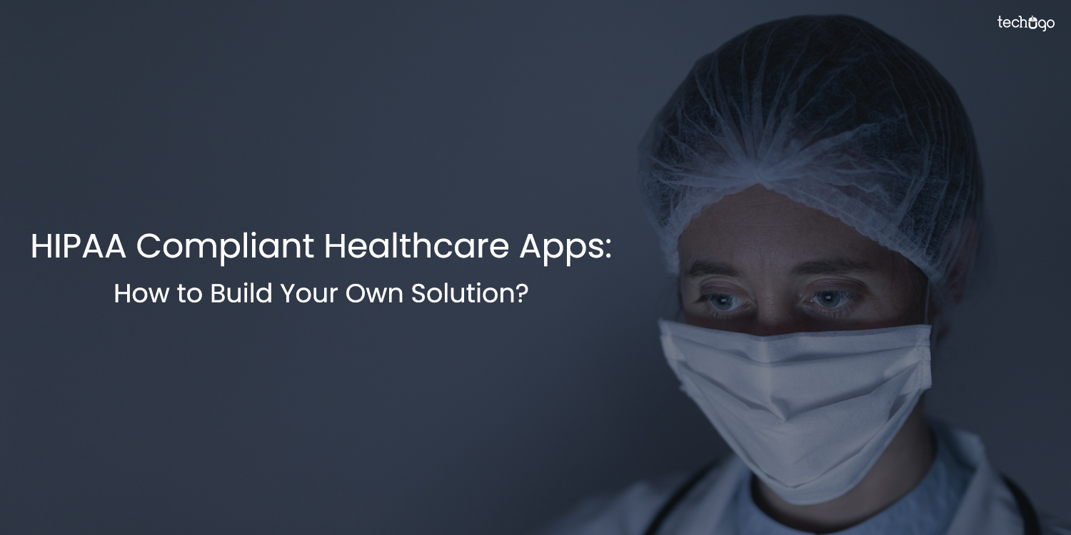 Build Your Own HIPAA-Compliant Healthcare App: A Complete Guide
