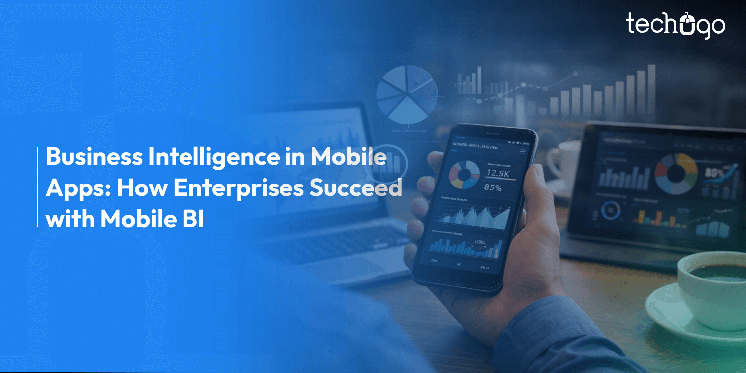 Business Intelligence in Mobile Apps: How Enterprises are Succeeding with BI