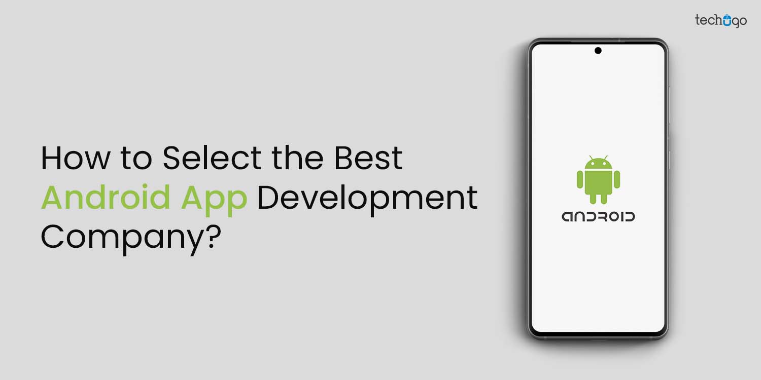 How to Find the Best Android App Development Company for Your Business?
