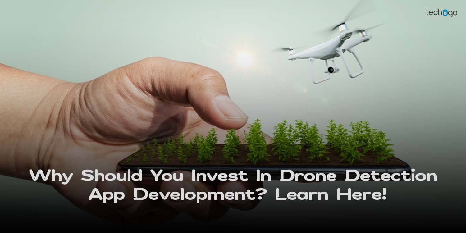 Why Should You Invest In Drone Detection App Development: Features, Functions & Business Use Cases