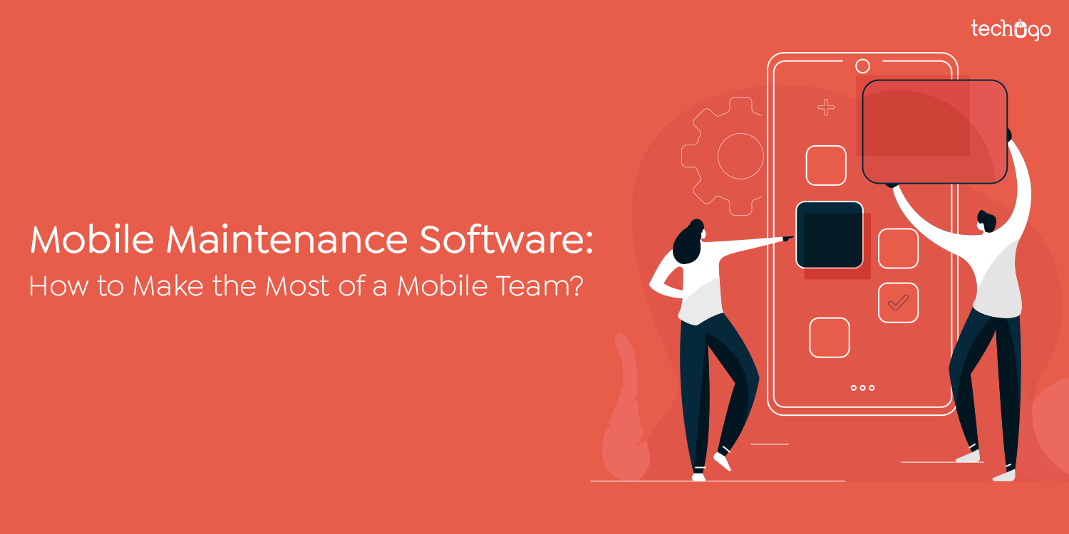 Mobile Maintenance Software – Making the Most of a Mobile Team
