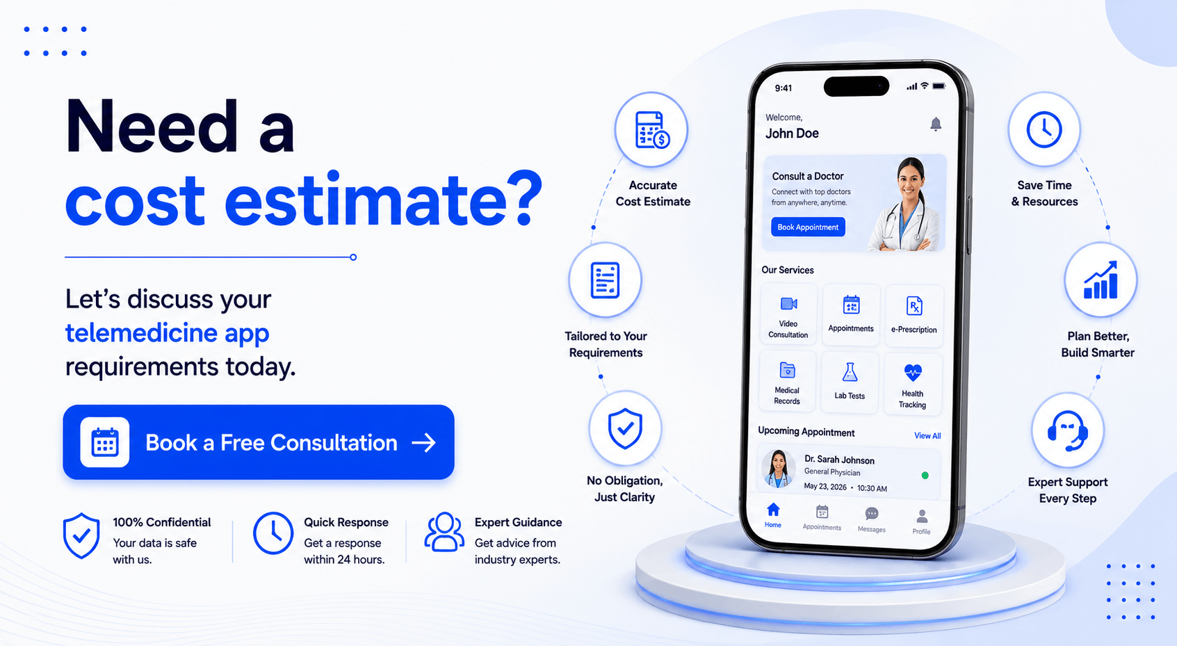 Need a cost estimate Let's discuss your telemedicine app requirements today.
