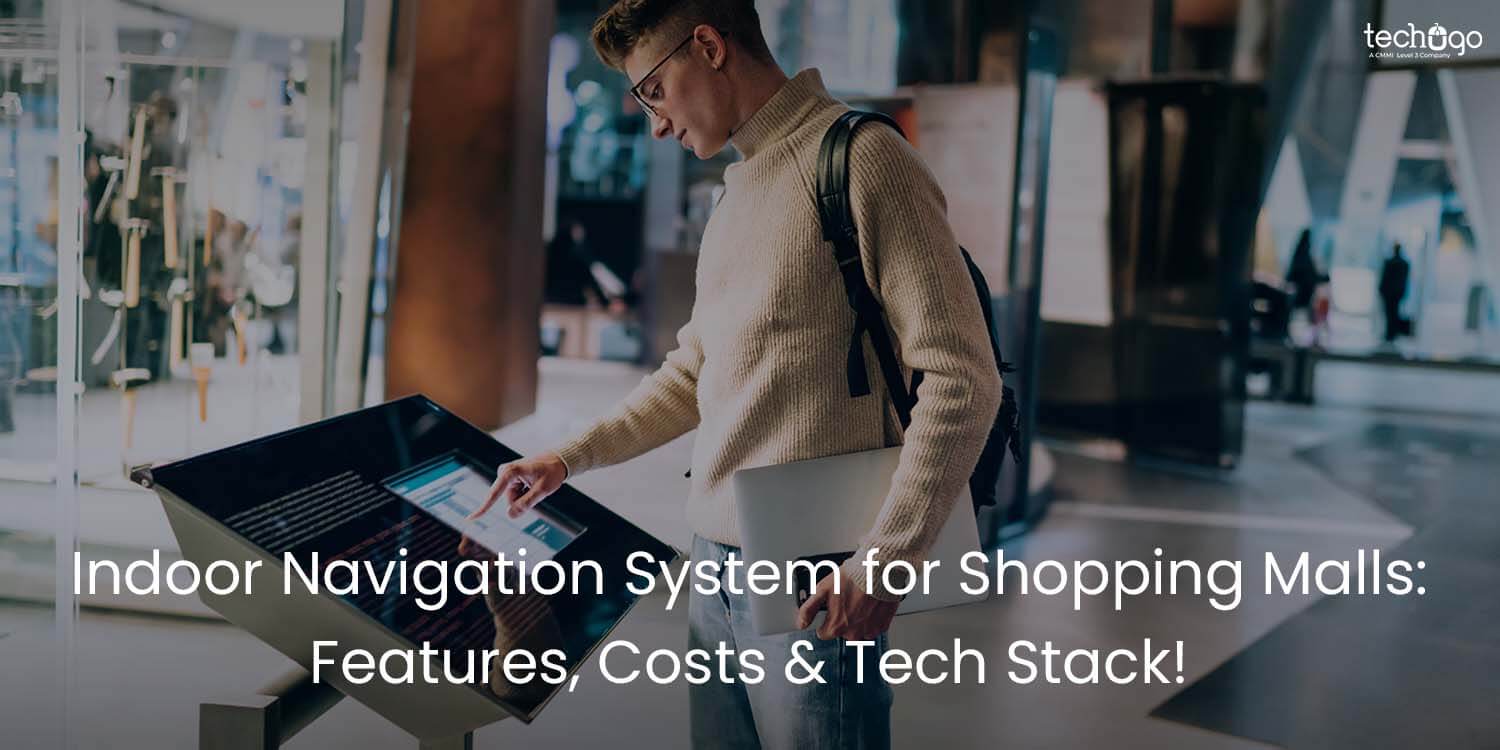 Indoor Navigation System for Shopping Malls: Features, Costs & Tech Stack!