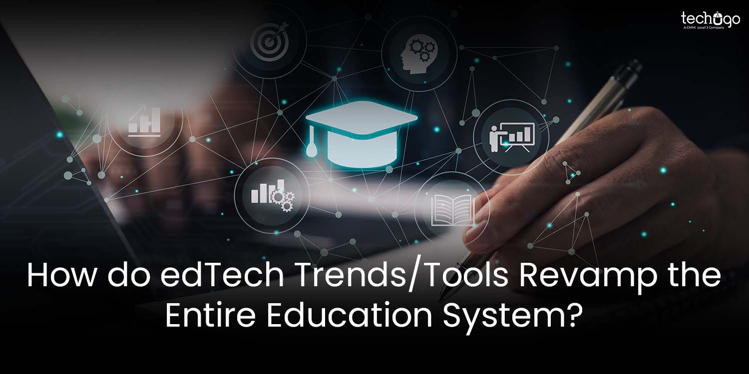 How do edTech Trends/Tools Revamp the Entire Education System?
