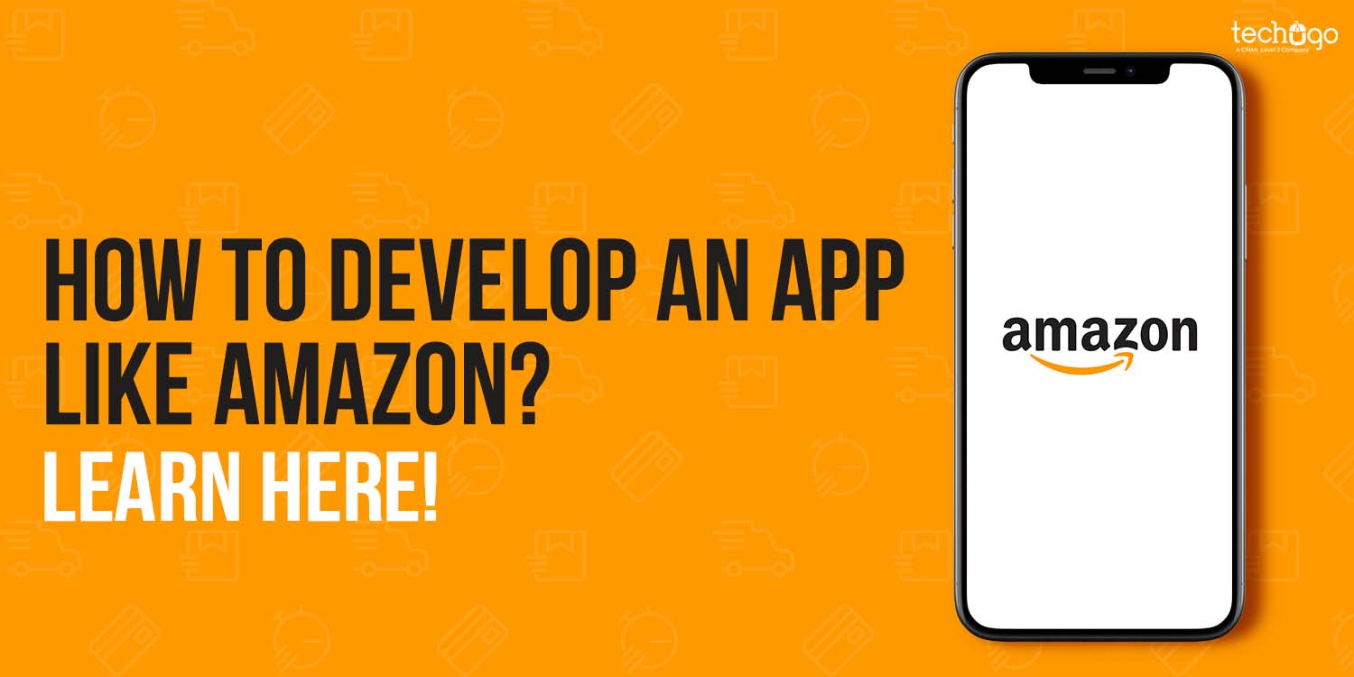 How to Develop an App Like Amazon? Learn Here!