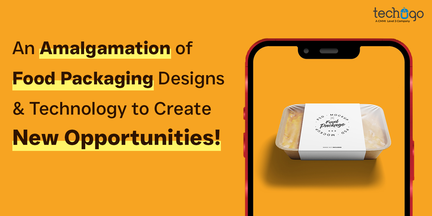 An Amalgamation of Food Packaging Designs & Technology to Create New Opportunities! Amalgamation of Food Packaging Designs