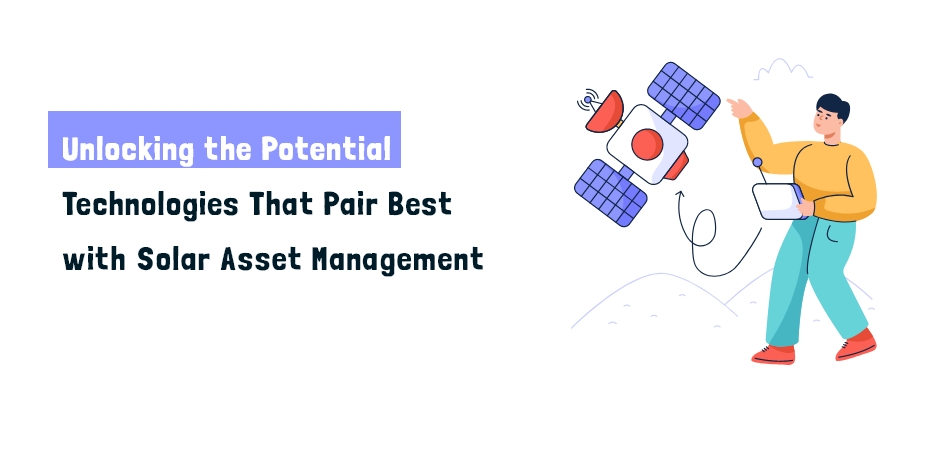 Technologies That Pair Best with Solar Asset Management