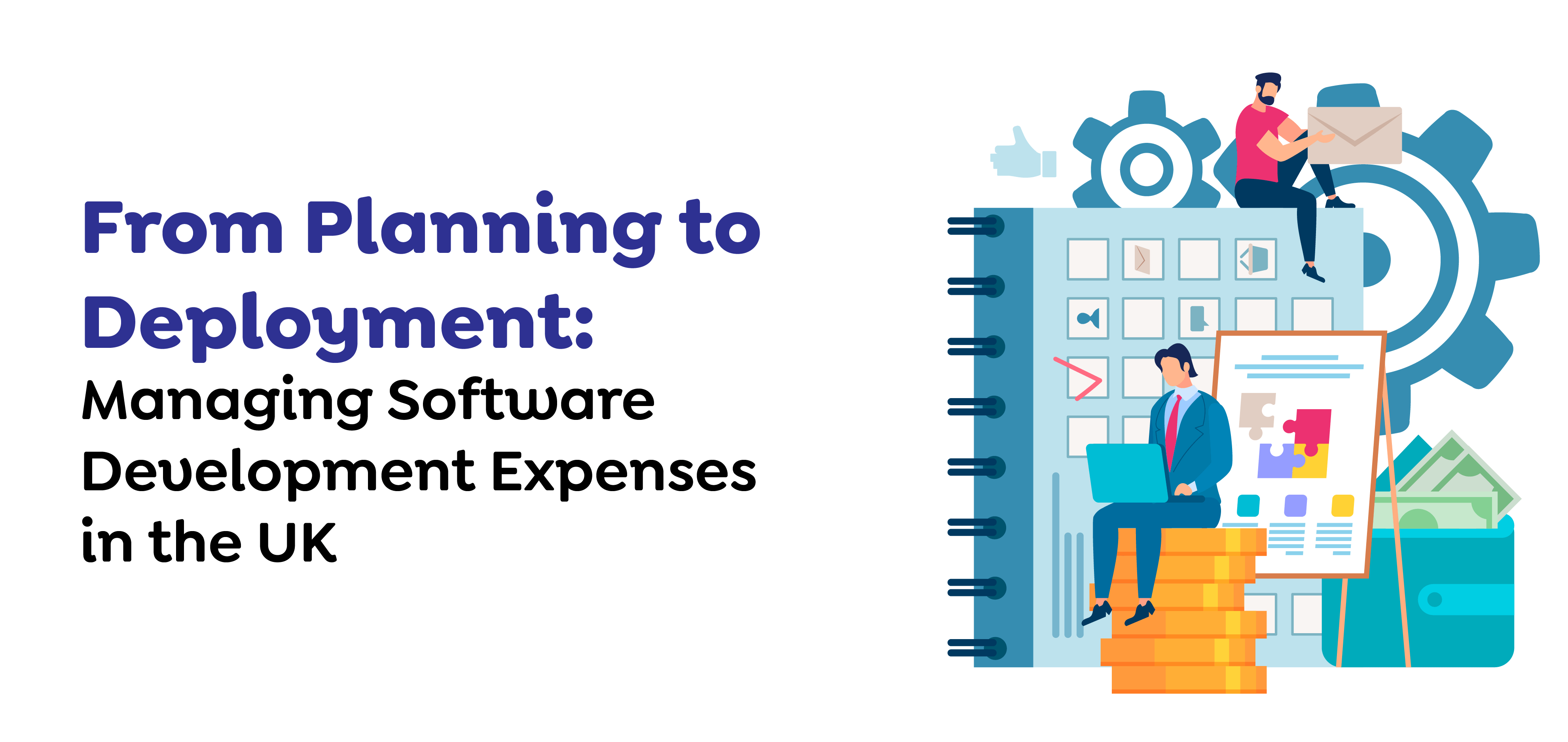 From Planning to Deployment Manging Software Development Expenses in The UK Software Development Expenses