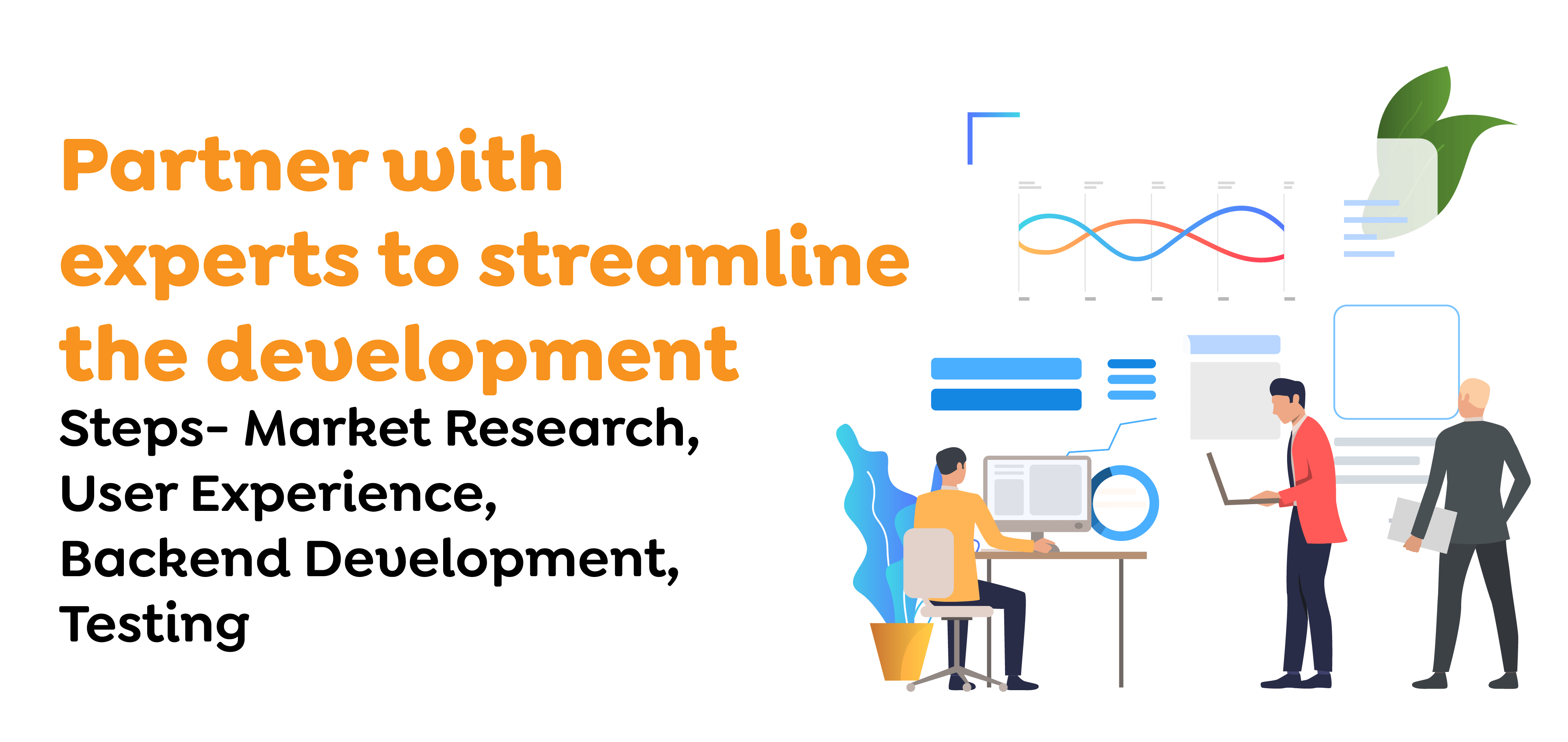 Partner with experts to streamline the development Steps