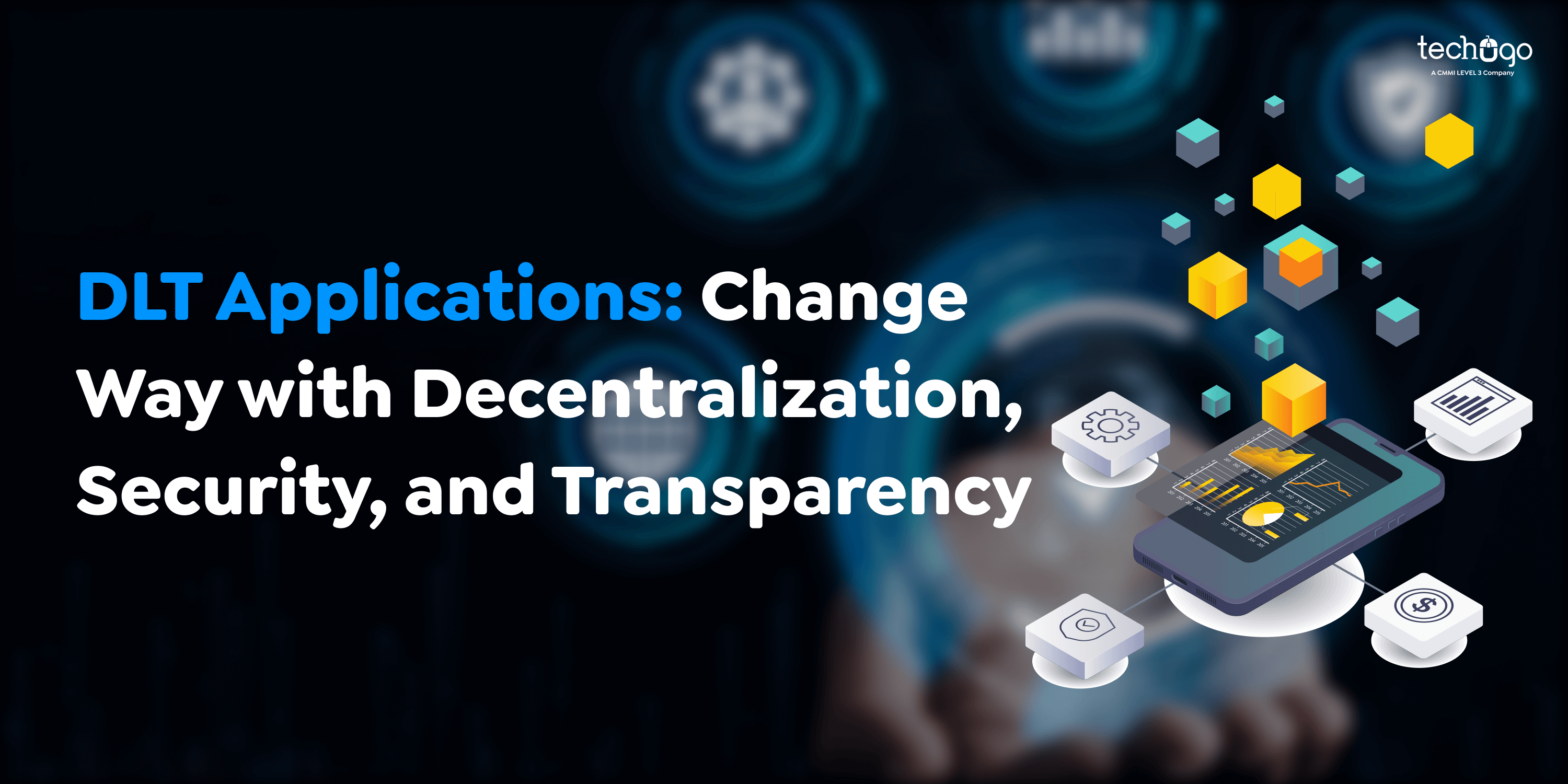 DLT Applications: Change Way with Decentralization, Security, and Transparency