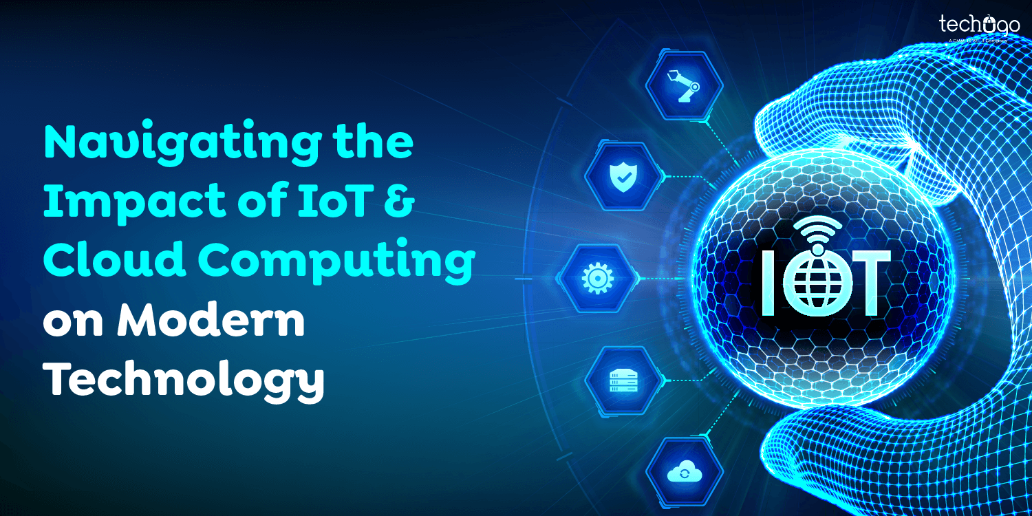 Navigating the Impact of IoT & Cloud Computing on Modern Technology
