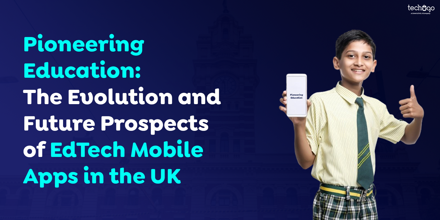 Pioneering Education: The Evolution and Future Prospects of EdTech Mobile Apps in the UK