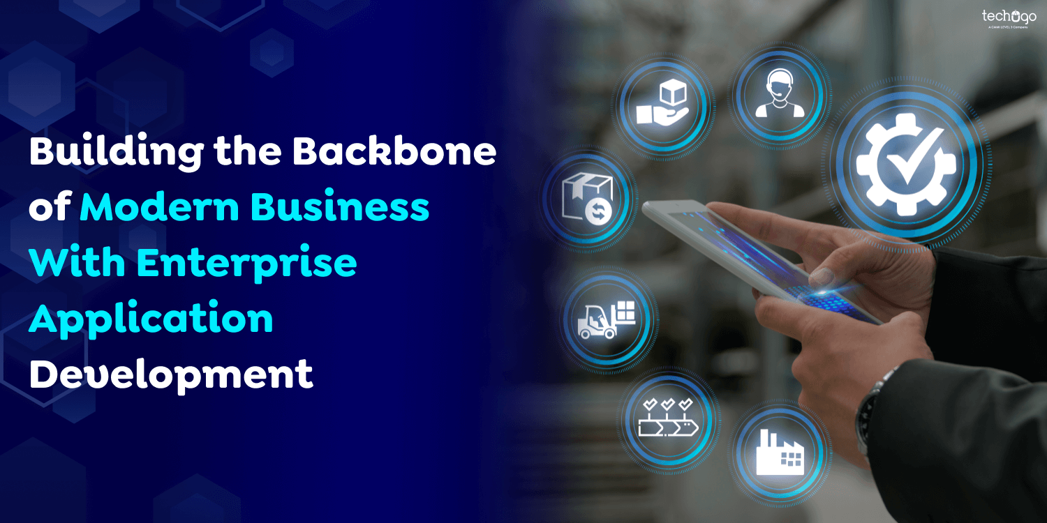 Building the Backbone of Modern Business With Enterprise Application Development
