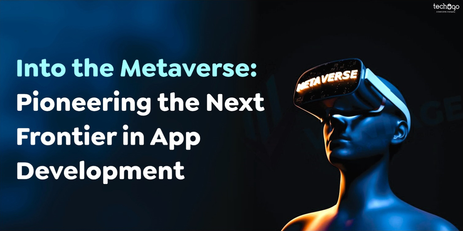 Into the Metaverse: Pioneering the Next Frontier in App Development
