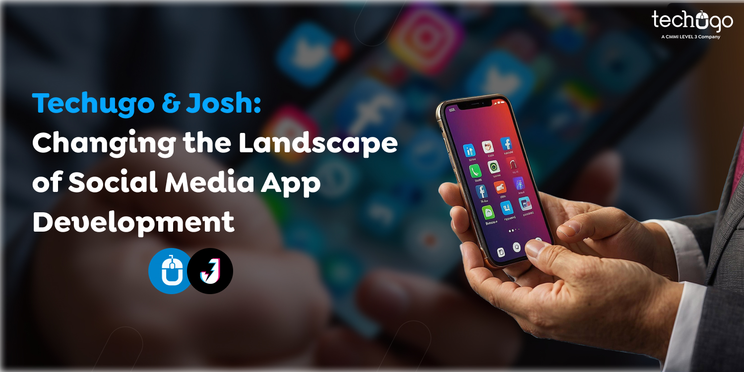 Techugo & Josh: Changing the Landscape of Social Media App Development Social Media App Development