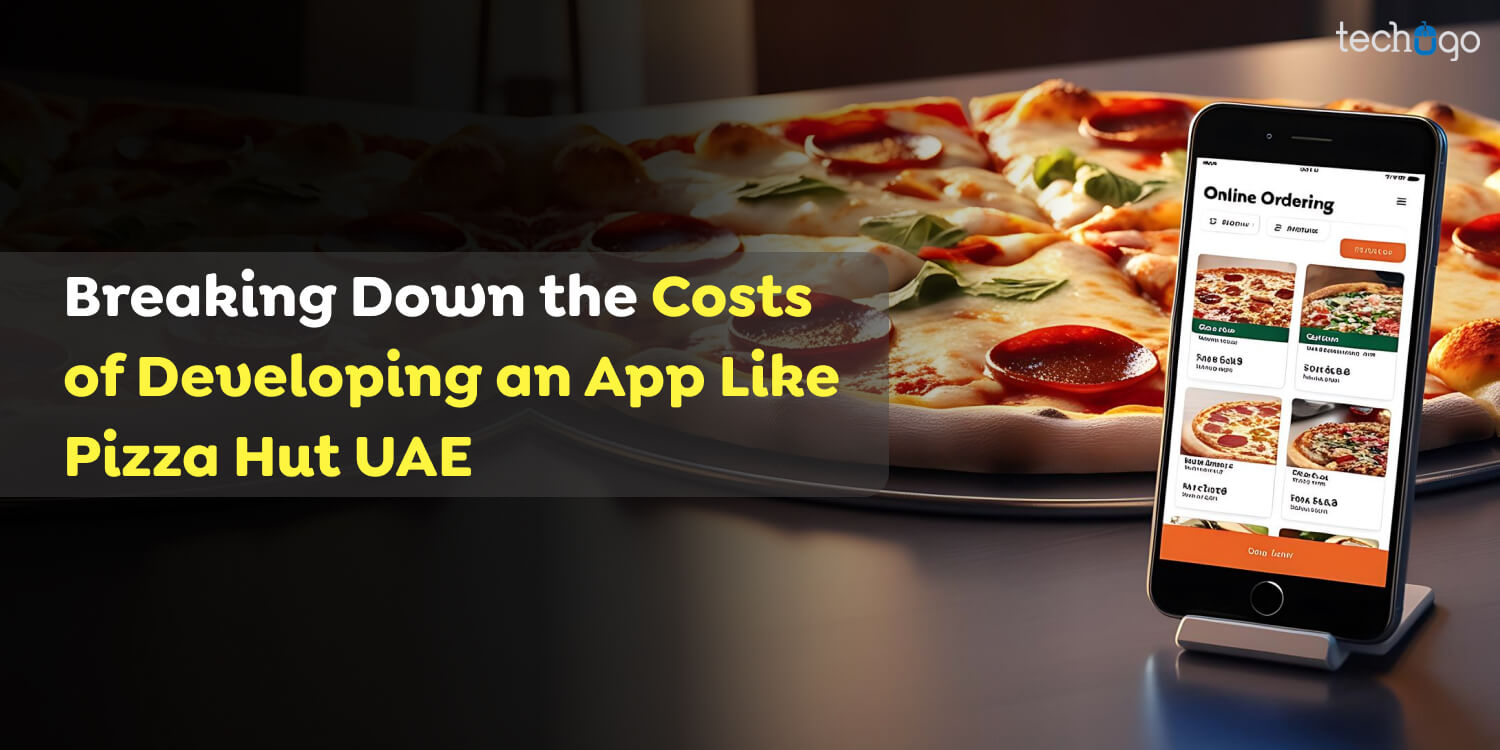 Breaking Down the Costs of Developing an App Like Pizza Hut UAE