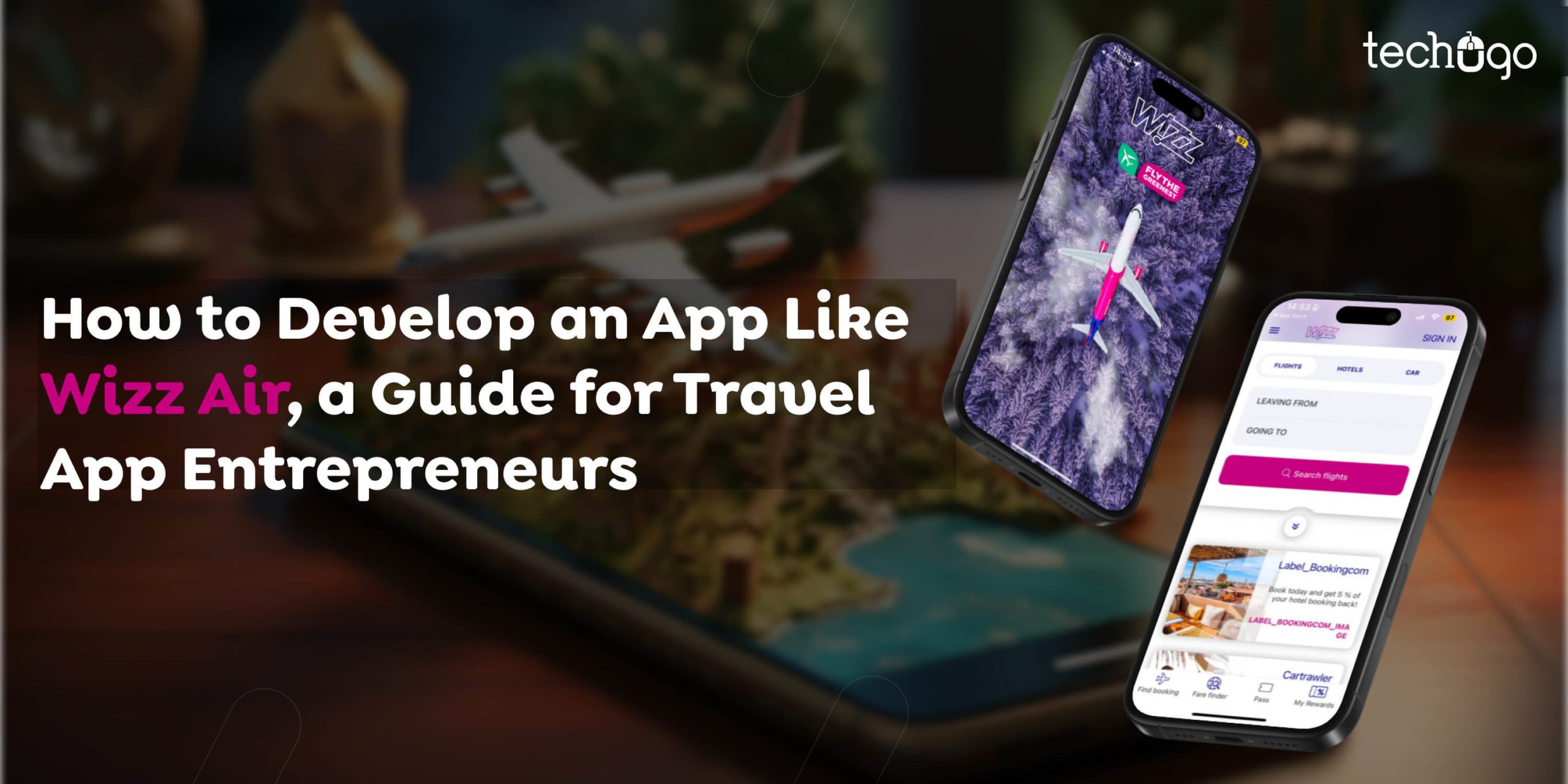 How to Develop an App Like Wizz Air, a Guide for Travel App Entrepreneurs