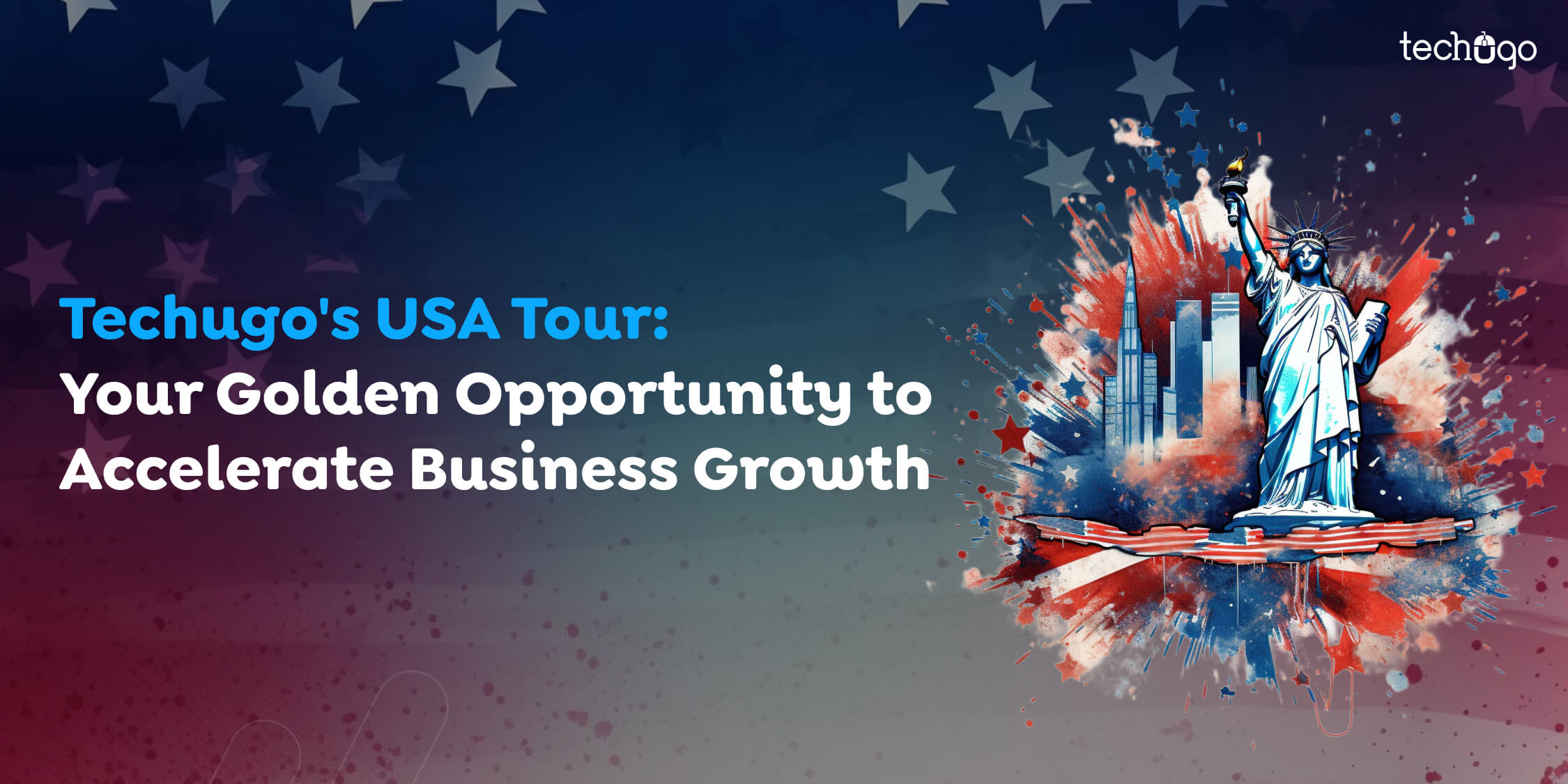 Techugo’s USA Tour: Your Golden Opportunity to Accelerate Business Growth
