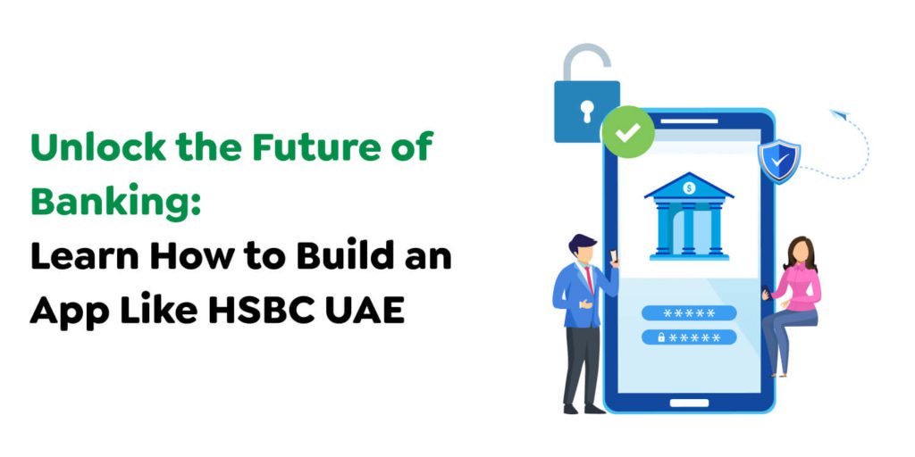 The Ultimate Guide to Building A Banking App Like HSBC UAE