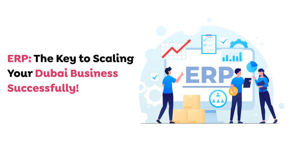 Why Dubai Businesses Need ERP Software for Efficiency and Growth